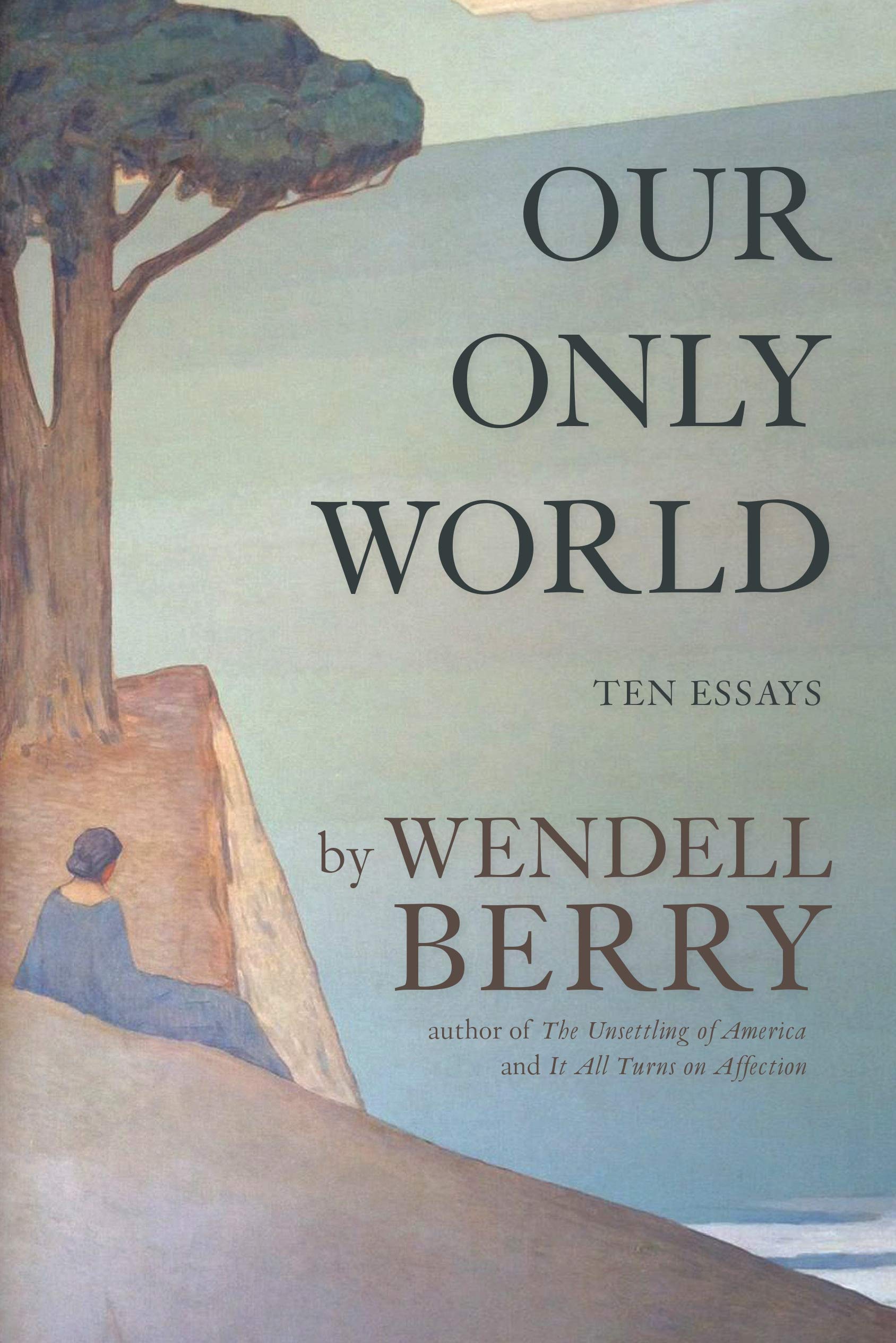 Our Only World by Wendell Berry