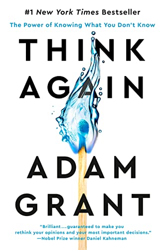 Think Again: The Power of Knowing What You Don't Know by Adam Grant