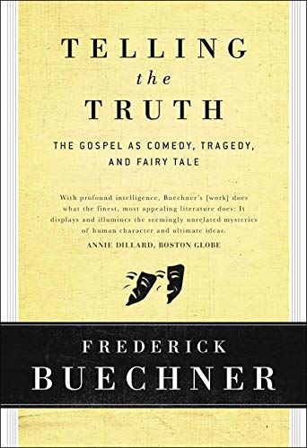 Telling the Truth: The Gospels as Tragedy, Comedy, and Fairy Tale by Frederick Buechner