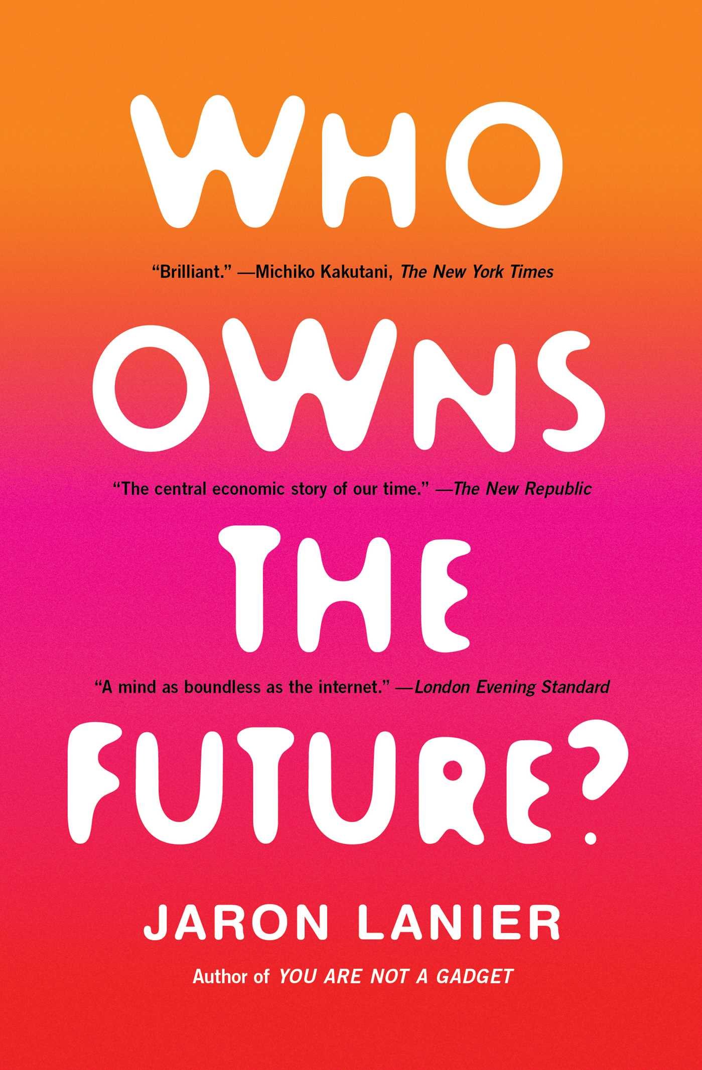 Who Owns the Future by Jaron Lanier