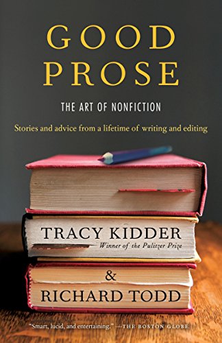 Good Prose: The Art of Nonfiction by Tracy Kidder and Richard Todd